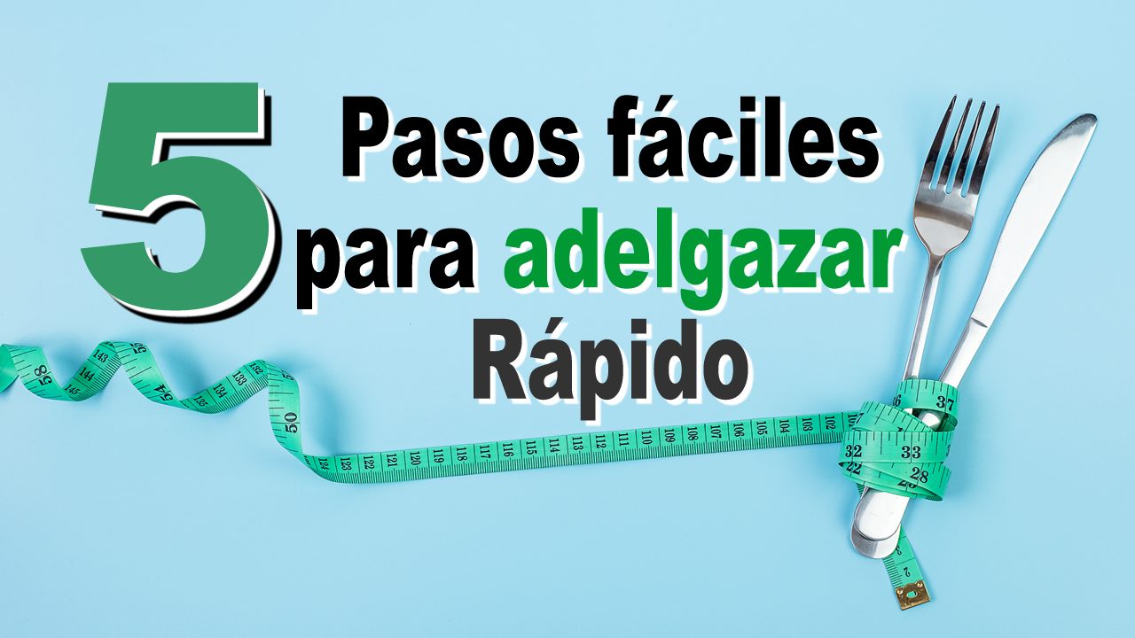 5 pasos fáciles para adelgazar rápido